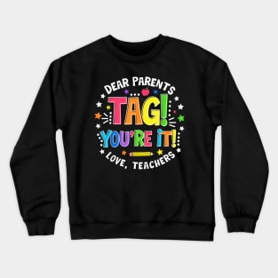 Dear Parents Tag You're It Love Teachers Last Day Of School Crewneck Sweatshirt